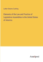 Elements of the Law and Practice of Legislative Assemblies in the United States of America 338231164X Book Cover