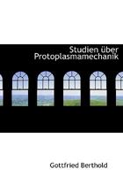 Studien A¼ber Protoplasmamechanik (Large Print Edition) 0554576813 Book Cover