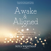 Awake and Aligned: How to Navigate the Human Experience as a Spiritual Being 1947637924 Book Cover