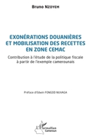 Exonérations douanières et mobilisation des recettes en zone CEMAC: Contribution à l'étude de la politique fiscale à partir de l'exemple camerounais (French Edition) 2140346807 Book Cover