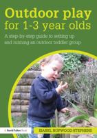 Outdoor Play for 1--3 Year Olds: How to Set Up and Run Your Own Outdoor Toddler Group 1138778524 Book Cover
