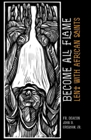 Become All Flame: Lent With African Saints 1953427219 Book Cover