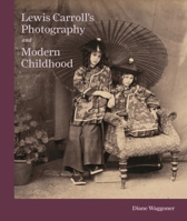 Lewis Carroll's Photography and Modern Childhood 0691193185 Book Cover