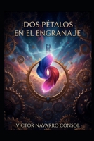 DOS PÉTALOS EN EL ENGRANAJE (EL PROTOCOLO DE LA FUENTE) (Spanish Edition) B0GYV3KGBT Book Cover