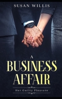 A Business Affair: Her Guilty Pleasure B09B2TSJGT Book Cover