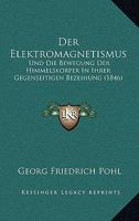 Der Elektromagnetismus: Und Die Bewegung Der Himmelskorper In Ihrer Gegenseitigen Bezeihung (1846) 127100769X Book Cover