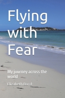 Flying with Fear: My journey across the world 1036973069 Book Cover