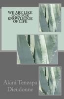 We Are Like God for Knowledge of Life 152368772X Book Cover