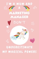 I'm A Mum And A Marketing Manager Don't Underestimate My Magical Powers: Perfect Gag Gift For A Truly Magical Mother and Marketing Manager | Blank ... 6 x 9 Format | Office | Humour and Banter 1675234299 Book Cover
