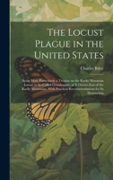 The Locust Plague in the United States: Being More Particularly a Treatise on the Rocky Mountain Locust or So-called Grasshopper, as it Occurs East of ... Practical Recommendations for its Destruction 1019461500 Book Cover