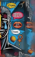 Mental Health Stigma: Breaking the Silence 1778903185 Book Cover