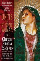 Untie the Strong Woman: Blessed Mother's Immaculate Love for the Wild Soul 1622030729 Book Cover