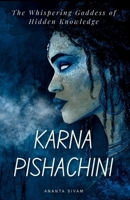 Karna Pishachini: The Whispering Goddess of Hidden Knowledge (The Tantric Sciences) B0GWN8SJQL Book Cover