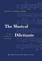 The Musical Dilettante: A Treatise on Composition by J. F. Daube (Cambridge Studies in Music Theory and Analysis) 052103065X Book Cover