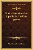 Notice Historique Sur Ripaille En Chablais (1863) 1160208786 Book Cover