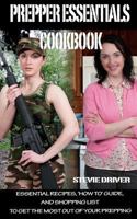 PREPPER ESSENTIALS Cookbook: ESSENTIAL RECIPES, 'HOW TO' GUIDE, AND SHOPPING LIST TO GET THE MOST OUT OF YOUR PREPPING 1500110418 Book Cover