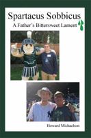 Spartacus Sobbicus: A Father's Bittersweet Lament 1480948802 Book Cover