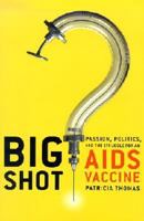 Big Shot: Passion, Politics, and the Struggle for an AIDS Vaccine 1891620886 Book Cover