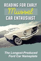 Reading For Early Mussel Car Enthusiast: The Longest-Produced Ford Car Nameplate: The First-Generation Mustang B09BY9Q1P9 Book Cover