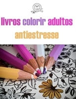 livros colorir adultos antiestresse: livros colorir adultos .relaxamento para todos.desenhos para colorir.colorir e relaxar (Portuguese Edition) B08HJ5387F Book Cover