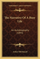 The Narrative Of A Busy Life: An Autobiography 1167214412 Book Cover