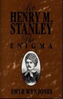 Sir Henry M. Stanley: The enigma : review of the early years 0707401690 Book Cover