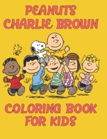Peanuts Charlie Brown Coloring Book For Kids: The Peanuts Charlie Brown Coloring Book For Kids Who Loves Charlie Brown and Peanuts Gang. Great Charlie Brown Kids Coloring Book B08JLQLMZB Book Cover