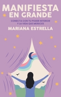Manifiesta en Grande: Conecta con tu poder interior y crea la vida que mereces (Spanish Edition) B0DQVFHBQQ Book Cover