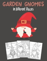 Garden Gnomes In Different Places: Coloring Book For Adults Relaxation & Stress Relieving For Men And Women B08T49R3L4 Book Cover