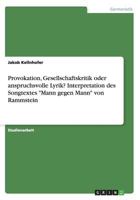 Provokation, Gesellschaftskritik oder anspruchsvolle Lyrik? Interpretation des Songtextes Mann gegen Mann von Rammstein 366817783X Book Cover