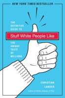 Stuff White People Like: the Definitive Guide to the Unique Taste of Millions 0812979915 Book Cover