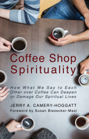 Coffee Shop Spirituality: How What We Say to Each Other Over Coffee Can Deepen or Damage Our Spiritual Lives 1610979613 Book Cover
