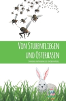 Von Stubenfliegen und Osterhasen: Spannendes und Nachdenkliches 3861967650 Book Cover