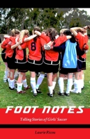 Foot Notes: Telling Stories of Girls Soccer 0889823146 Book Cover