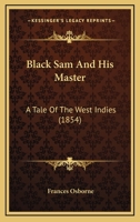 Black Sam And His Master: A Tale Of The West Indies 1247634922 Book Cover