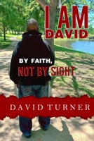 I AM DAVID: BY FAITH, NOT SIGHT B0C9SHBS2T Book Cover