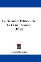 La Derniere Edition De La Cour Pleniere (1788) 1166030334 Book Cover