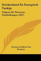 Griekenland En Europisch Turkije: Volgens De Nieuwste Ontdekkingen (1837) 1160381658 Book Cover