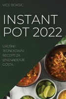 Instant Pot 2022: Ukusni I Jednostavni Recepti Za IznenaĐenje Gosta 1837521735 Book Cover