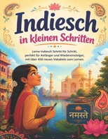 Indiesch in kleinen Schritten: Lerne Indiesch Schritt für Schritt, perfekt für Anfänger und Wiedereinsteiger, mit über 450 neuen Vokabeln zum Lernen. (German Edition) B0F4R2QVDZ Book Cover
