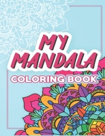 My Mandala Coloring Book: Beautiful Mandalas for Relaxation and Stress Relief, East and Relaxing Coloring Pages B087SFLJ39 Book Cover