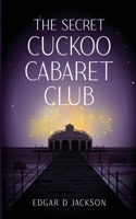 The Secret Cuckoo Cabaret Club 1068374004 Book Cover