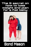 The 5 secret on how to lose weight and plan for a flat belly B0BCRV118L Book Cover