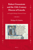 Robert Grosseteste and the 13th-Century Diocese of Lincoln: An English Bishop's Pastoral Vision 9004342605 Book Cover