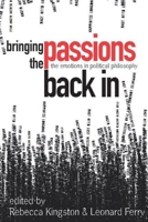 Bringing the Passions Back In: The Emotions in Political Philosophy 0774814101 Book Cover