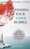 Finding Your Sober Bubble: Overcome Alcohol by Understanding Emotions and Circumstance B08GLKD8J2 Book Cover