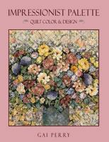 Impressionist Palette: Quilt Color & Design 1571200304 Book Cover