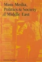 Mass Media, Politics, and Society in the Middle East (The Hampton Press Communication Series (Political Communication).) 1572733039 Book Cover