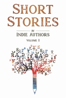 Short Stories by Indie Authors : Volume 1 1732367973 Book Cover