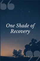 One Shade of Recovery: A Prompt Journal Writing Notebook for Overcoming Your Drugs of Choice 169252030X Book Cover